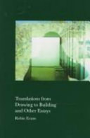 Translations from drawing to building and other essays / Robin Evans.