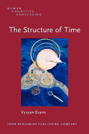 The structure of time : language, meaning, and temporal cognition / Vyvyan Evans.