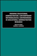 Knowing educational administration : contemporary methodological controversies in educational administration research / by Colin W. Evers, and Gabriele Lakomski.