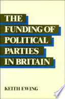 The funding of political parties in Britain / Keith Ewing.