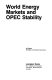 World energy markets and OPEC stability / (by) Ali Ezzati.