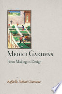 Medici Gardens : From Making to Design / Raffaella Fabiani Giannetto.