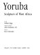 Yoruba : sculpture of West Africa / text by William Fagg ; descriptive catalog by John Pemberton 3rd ; edited by Bryce Holcombe.