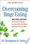 Overcoming binge eating : the proven program to learn why you binge and how you can stop / Christopher G. Fairburn.