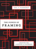 The power of framing creating the language of leadership / Gail Fairhurst.