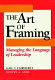 The art of framing : managing the language of leadership / Gail T. Fairhurst, Robert A. Sarr.