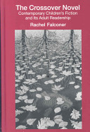 The crossover novel : contemporary children's fiction and its adult readership / Rachel Falconer.