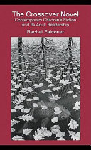 The crossover novel contemporary children's fiction and its adult readership / Rachel Falconer.
