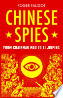 Chinese spies from Chairman Mao to Xi Jinping / Roger Faligot ; translated by Natasha Lehrer.