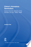 China's homeless generation : voices from the veterans of the Chinese Civil War, 1940s-1990s / Joshua Fan.