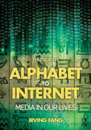 Alphabet to Internet : media in our lives / Irving Fang.