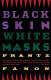 Black skin, white masks / Frantz Fanon ; translated from the French by Charles Lam Markmann