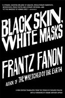 Black skin, white masks / Frantz Fanon ; translated from the French by Richard Philcox.