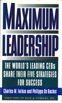 Maximum leadership : the world's leading CEOs share their five strategies for success / Charles M. Farkas and Philippe de Backer..