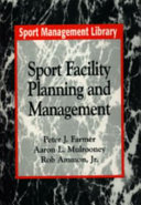 Sport facility planning and management / Peter J. Farmer, Aaron L. Mulrooney, Rob Ammon.