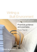 Writing a built environment dissertation : practical guidance and examples / by Peter Farrell.