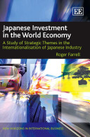 Japanese investment in the world economy : a study of strategic themes in the internationalisation of Japanese industry / Roger Simon Farrell.