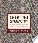 Creating Symmetry : The Artful Mathematics of Wallpaper Patterns / Frank A. Farris.