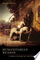 Humanitarian reason a moral history of the present / Didier Fassin ; translated by Rachel Gomme.