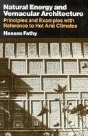 Natural energy and vernacular architecture : principles and examples with reference to hot arid climates / Hassan Fathy ; edited by Walter Shearer and Abd-el-rahman Ahmed Sultan.
