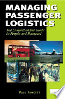 Managing passenger logistics : the comprehensive guide to people and transport / Paul Fawcett.