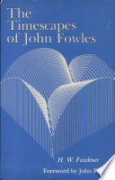 The timescapes of John Fowles / H.W. Fawkner ; foreword by John Fowles.
