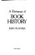 A Dictionary of book history / John Feather.