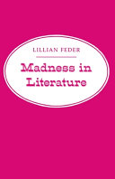 Madness in literature / (by) Lillian Feder.