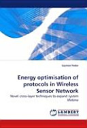Energy optimisation of protocols in Wireless Sensor Network : novel cross-layer techniques to expand system lifetime / Szymon Fedor.