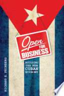 Open for business building the new Cuban economy / Richard E. Feinberg.
