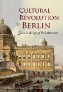 Cultural revolution in Berlin : Jews in the age of enlightenment / Shmuel Feiner & Natalie Naimark-Goldberg.