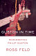 Guston in time : remembering Philip Guston / Ross Feld.