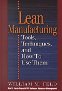 Lean manufacturing : tools, techniques, and how to use them / by William F. Feld.