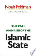 The fall and rise of the Islamic state / Noah Feldman.
