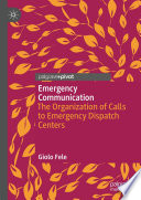 Emergency communication the organization of calls to emergency dispatch centers / Giolo Fele.