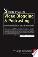 Hands-on guide to video blogging and podcasting / Lionel Felix and Damien Stolarz.