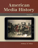 American media history / Anthony R. Fellow.