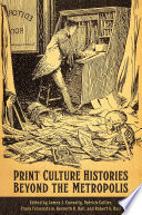 Print culture histories beyond the metropolis / edited by James J. Connolly, Patrick Collier, Frank Felsenstein, Kenneth R. Hall, and Robert G. Hall.