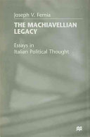 The Machiavellian legacy : essays in Italian political thought / Joseph V. Femia.