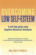 Overcoming low self-esteem : a self-help guide using cognitive behavioral techniques / Melanie J. V. Fennell.