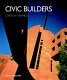 Civic builders / Curtis W. Fentress ; Robert Campbell ... [et al.].