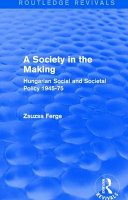 A society in the making : Hungarian social and societal policy 1945-75 / Zsuzsa Ferge.