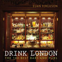 Drink London : the 100 best bars and pubs / Euan Ferguson ; photographs by Kim Lightbody.