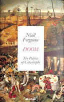 Doom : the politics of catastrophe / Niall Ferguson.