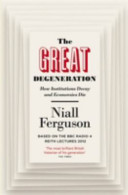 The great degeneration : how institutions decay and economies die / Niall Ferguson.