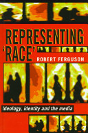 Representing 'race' : ideology, identity and the media / Robert Ferguson.