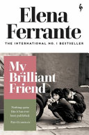 My brilliant friend. Elena Ferrante ; translated from the Italian by Ann Goldstein.