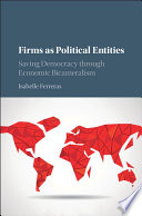 Firms as political entities saving democracy through economic bicameralism / Isabelle Ferreras with Miranda Richmond Mouillot.