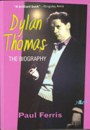 Dylan Thomas : the biography / Paul Ferris.