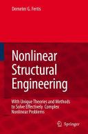 Nonlinear structural engineering : with unique theories and methods to solve effectively complex nonlinear problems / Demeter G. Fertis.